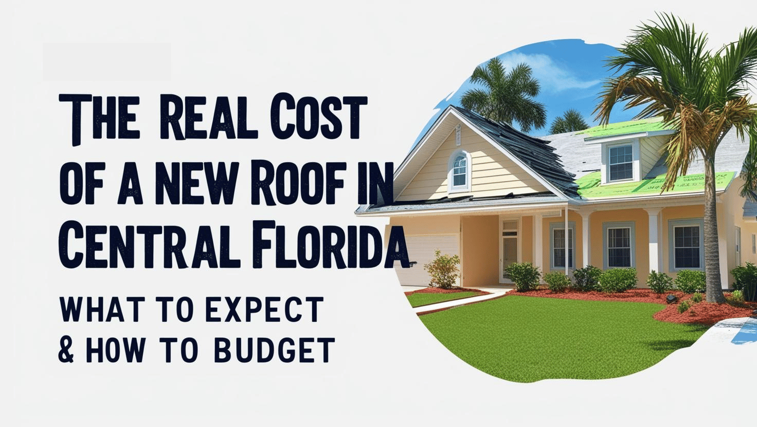 The Real Cost of a New Roof in Central Florida: What to Expect & How to Budget